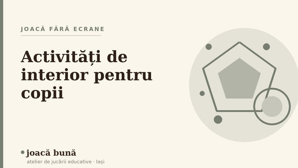 Activități de interior pentru copii pe vreme urâtă — blogul Idei de joacă al brandului joacă bună, atelier din Iași