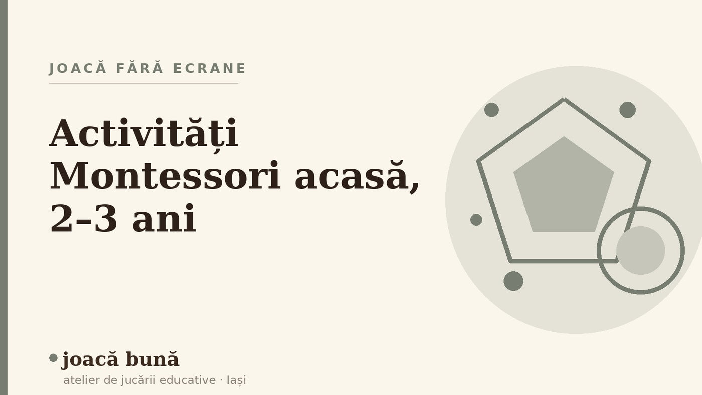 Activități Montessori acasă pentru 2–3 ani — blogul Idei de joacă al brandului joacă bună, atelier din Iași