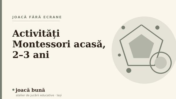 Activități Montessori acasă pentru 2–3 ani — blogul Idei de joacă al brandului joacă bună, atelier din Iași