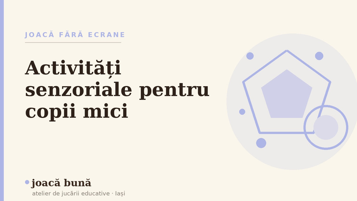 Activități senzoriale pentru copii mici — blogul Idei de joacă al brandului joacă bună, atelier din Iași
