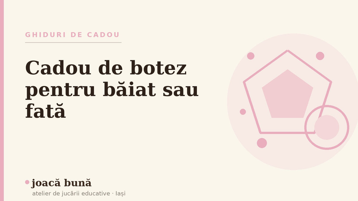 Cadou de botez pentru băiat sau fată — blogul Idei de joacă al brandului joacă bună, atelier din Iași