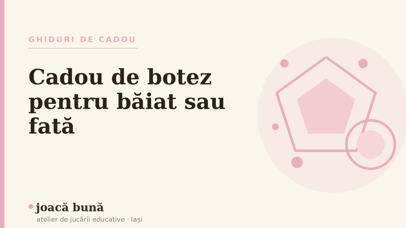 Cadou de botez pentru băiat sau fată — blogul Idei de joacă al brandului joacă bună, atelier din Iași