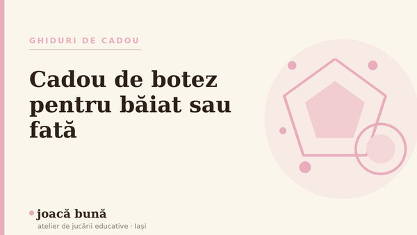 Cadou de botez pentru băiat sau fată — blogul Idei de joacă al brandului joacă bună, atelier din Iași