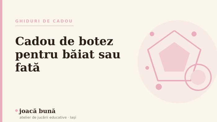 Cadou de botez pentru băiat sau fată — blogul Idei de joacă al brandului joacă bună, atelier din Iași
