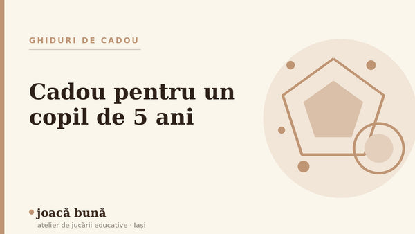 Cadou pentru un copil de 5 ani — blogul Idei de joacă al brandului joacă bună, atelier din Iași
