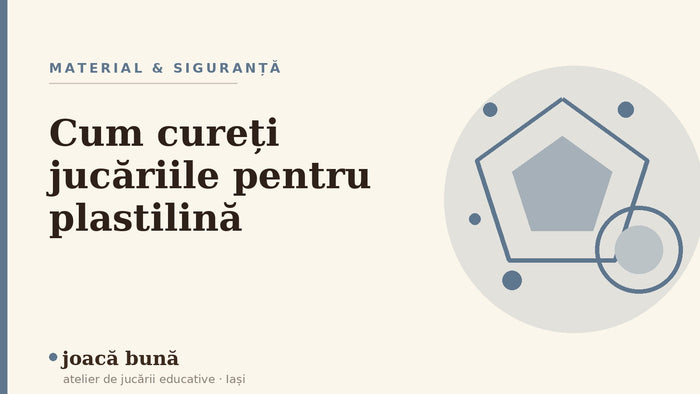 Cum cureți jucăriile pentru plastilină din PLA — blogul Idei de joacă al brandului joacă bună, atelier din Iași