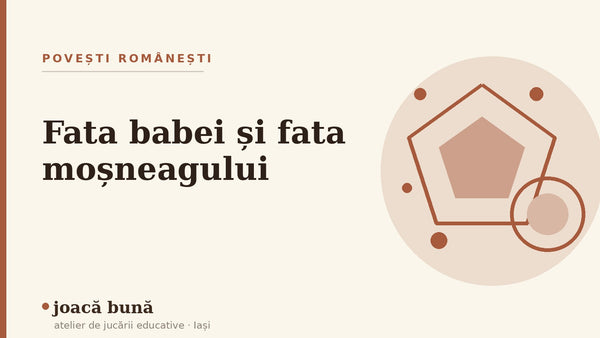 Fata babei și fata moșneagului, poveste și morală — blogul Idei de joacă al brandului joacă bună, atelier din Iași