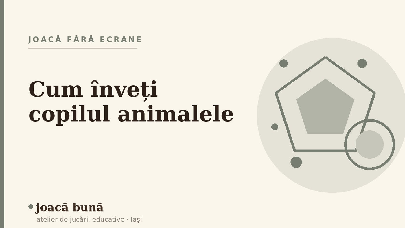 Cum înveți copilul animalele și sunetele lor — blogul Idei de joacă al brandului joacă bună, atelier din Iași