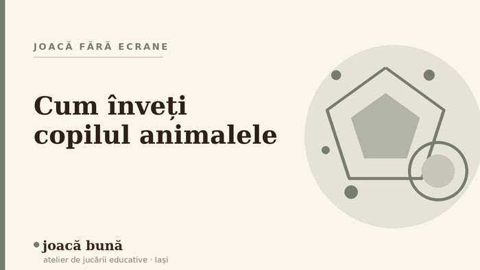 Cum înveți copilul animalele și sunetele lor — blogul Idei de joacă al brandului joacă bună, atelier din Iași