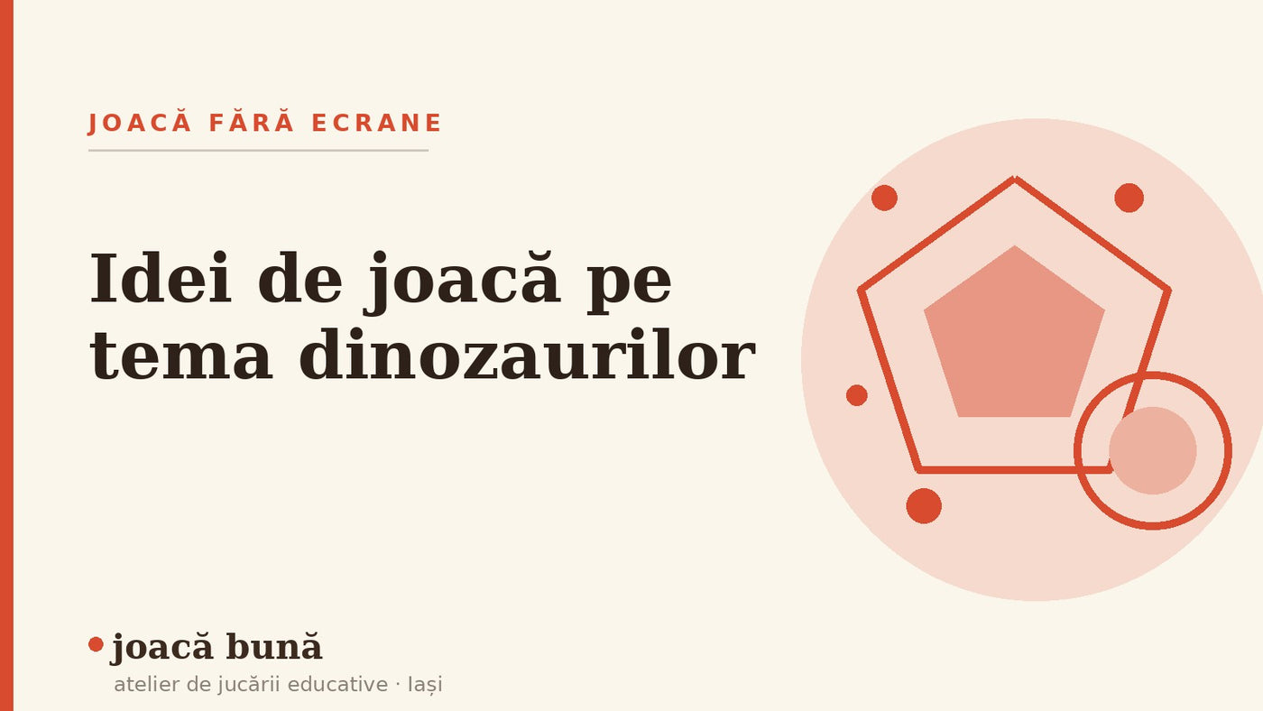 Idei de joacă pe tema dinozaurilor — blogul Idei de joacă al brandului joacă bună, atelier din Iași