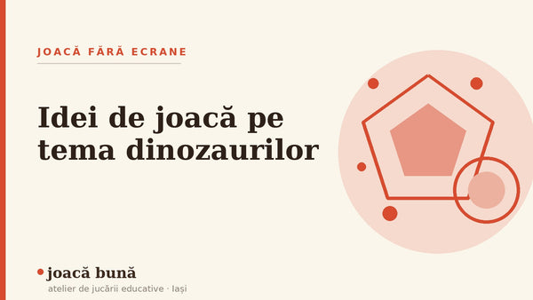 Idei de joacă pe tema dinozaurilor — blogul Idei de joacă al brandului joacă bună, atelier din Iași