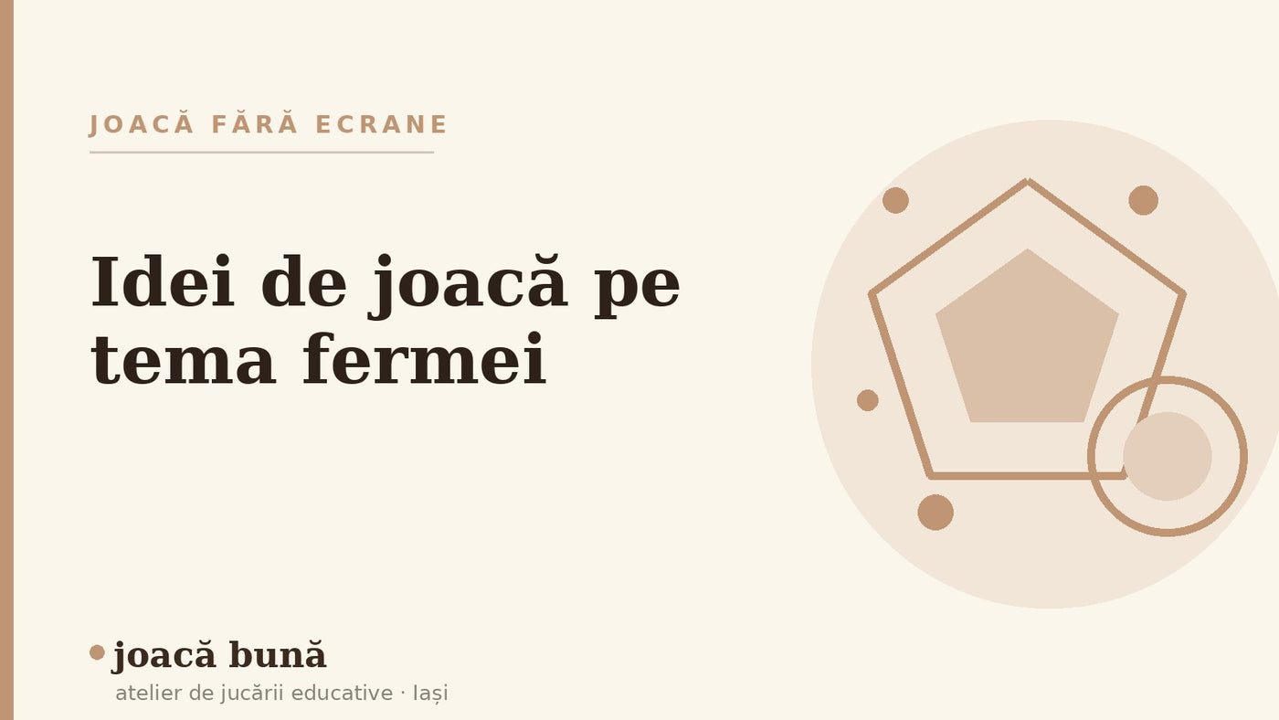 Idei de joacă pe tema fermei și a animalelor — blogul Idei de joacă al brandului joacă bună, atelier din Iași