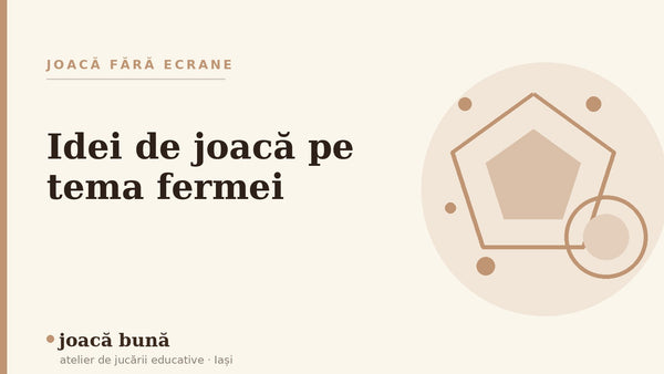 Idei de joacă pe tema fermei și a animalelor — blogul Idei de joacă al brandului joacă bună, atelier din Iași
