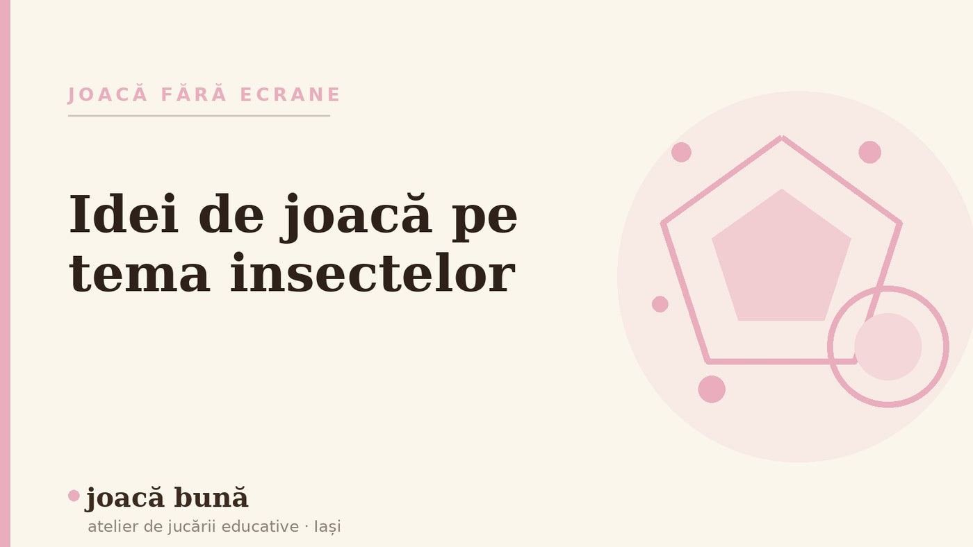 Idei de joacă pe tema insectelor și a lumii mici — blogul Idei de joacă al brandului joacă bună, atelier din Iași