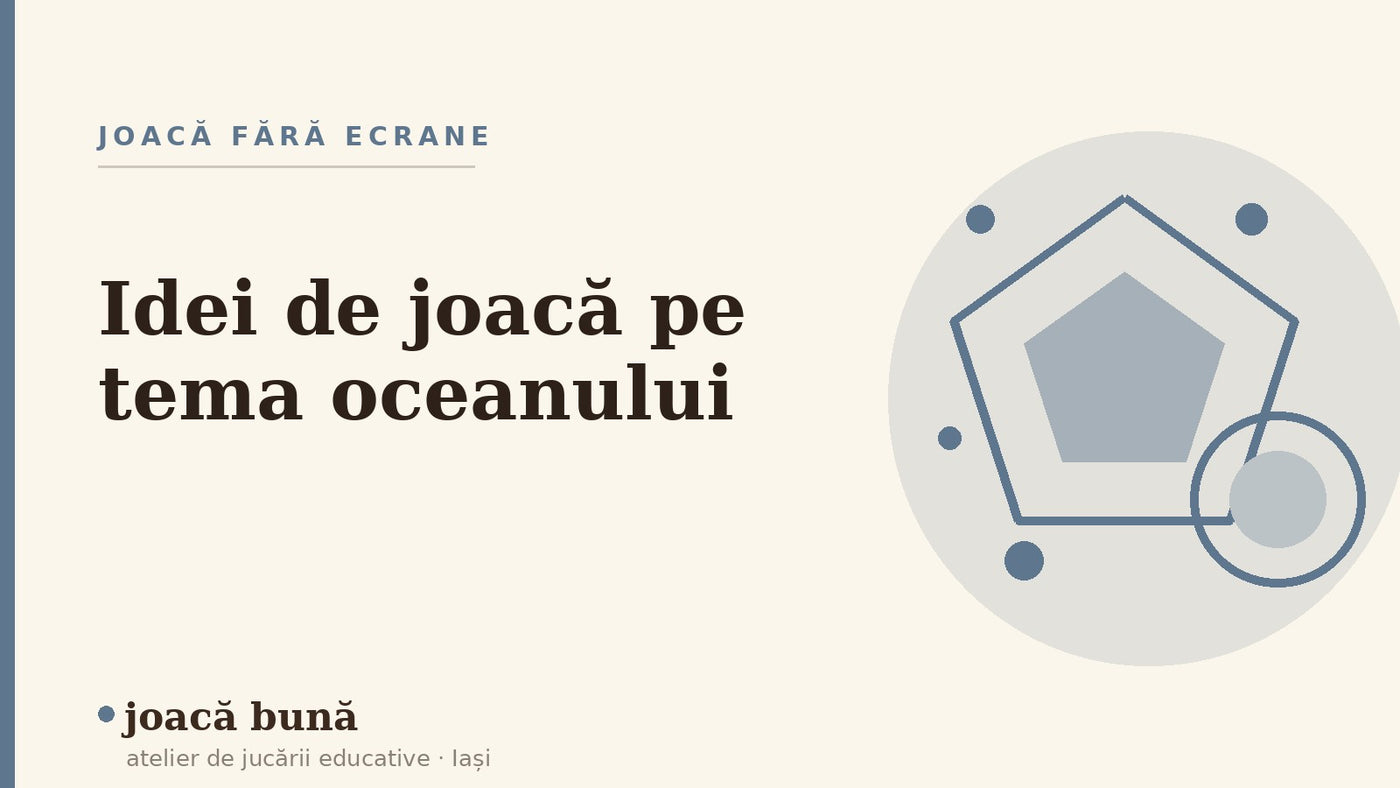 Idei de joacă pe tema oceanului — blogul Idei de joacă al brandului joacă bună, atelier din Iași