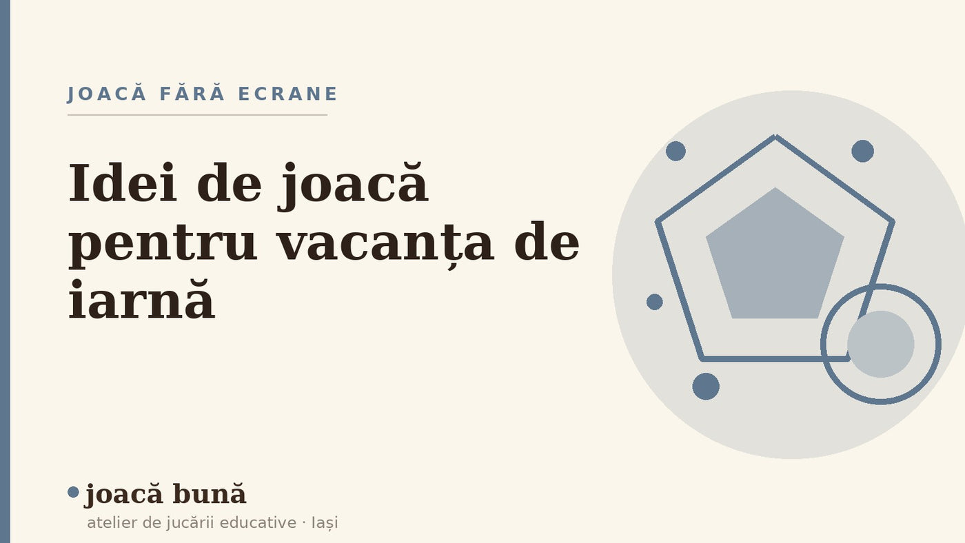 Idei de joacă pentru vacanța de iarnă, fără ecrane — blogul Idei de joacă al brandului joacă bună, atelier din Iași