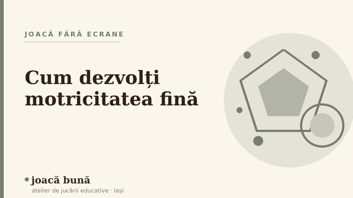 Cum dezvolți motricitatea fină la copil — blogul Idei de joacă al brandului joacă bună, atelier din Iași