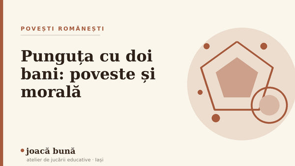 Punguța cu doi bani, poveste și morală — blogul Idei de joacă al brandului joacă bună, atelier din Iași